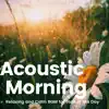 Various Artists - Acoustic Morning -1日のスタートに、おだやかでリラックスできるアコースティックBGM-
